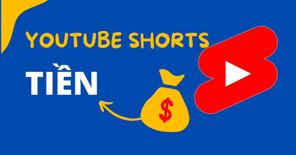 Youtube Shorts Có Kiếm Tiền Được Không